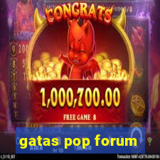 gatas pop forum